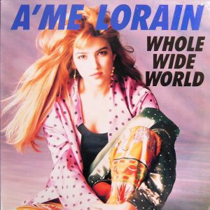 A'ME LORAIN - WHOLE WIDE WORLD / STOP TWISTIN' MY ARM +1