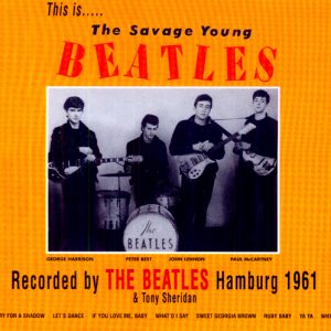 BEATLES WITH TONY SHERIDAN - THIS IS… THE SAVAGE YOUNG BEATLES