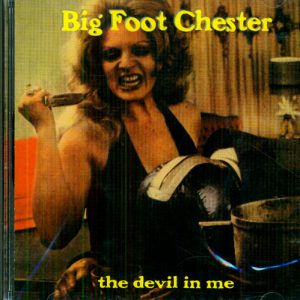 BIG FOOT CHESTER - THE DEVIL IN ME
