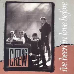 CUTTING CREW - I'VE BEEN IN LOVE BEFORE / LIFE IN A DANGEROUS TIME