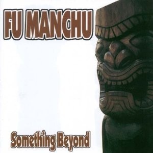 FU MANCHU - SOMETHING BEYOND/SO FAR BEHIND