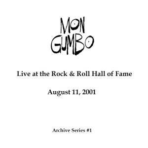 MON GUMBO – LIVE AT THE ROCK & ROLL HALL OF FAME 11 AUGUST 2001