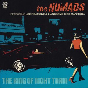 NOMADS (w/JOEY RAMONE & HANDSOME DICK) - KING OF NIGHT TRAIN