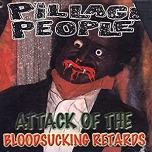 PILLAGE PEOPLE - ATTACK OF BLOODSUCKING RETARDS