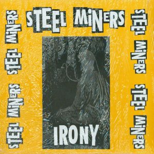 STEEL MINERS – IRONY