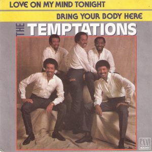 TEMPTATIONS - LOVE ON MY MIND TONIGHT / BRING YOUR BODY HERE