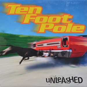 TEN FOOT POLE - UNLEASHED