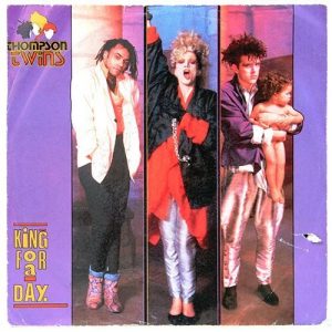 THOMPSON TWINS – KING FOR A DAY