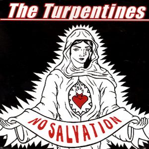 TURPENTINES - NO SALVATION/DONE IT AGAIN
