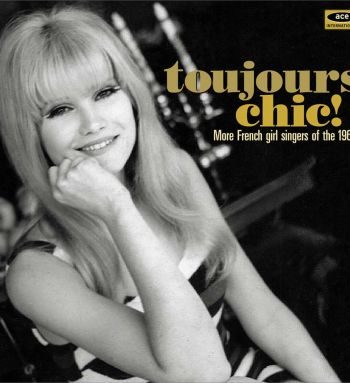 Get Hip - Buy VARIOUS ARTISTS - TOUJOURS CHIC! MORE FRENCH GIRL SINGERS OF THE 1960s - ACE CDCHD-1447